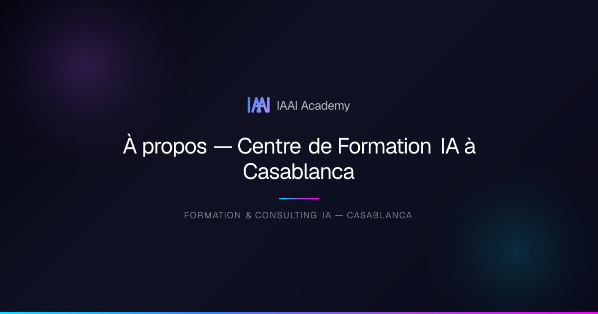 À propos — Centre de Formation IA à Casablanca | IAAI Academy