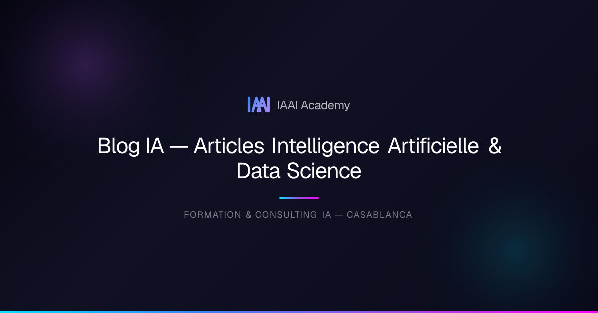 Blog IA — Articles Intelligence Artificielle & Data Science | IAAI Academy